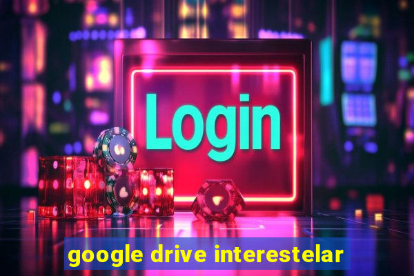 google drive interestelar