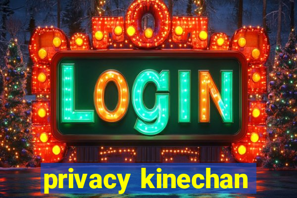 privacy kinechan