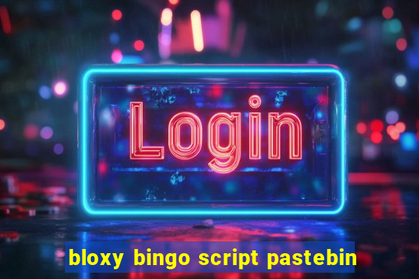 bloxy bingo script pastebin