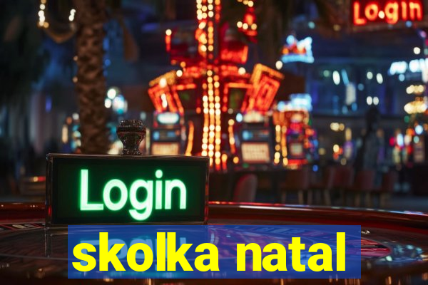 skolka natal