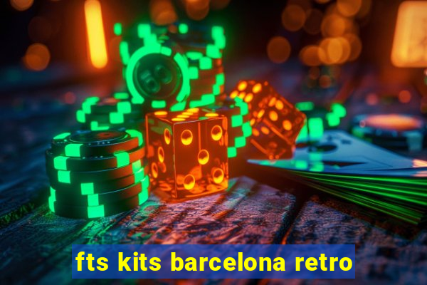 fts kits barcelona retro