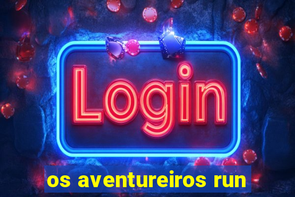 os aventureiros run