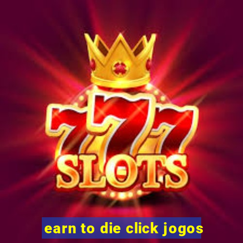 earn to die click jogos