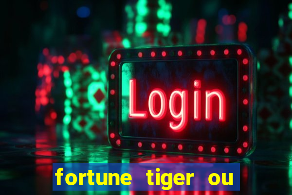 fortune tiger ou fortune ox