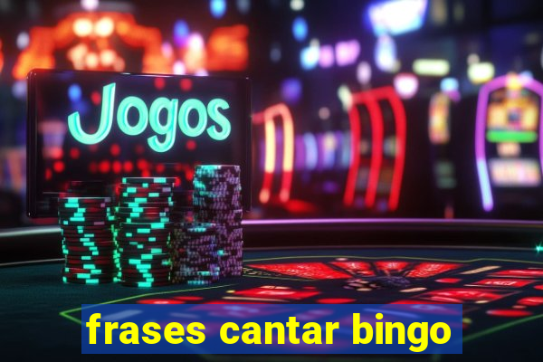 frases cantar bingo