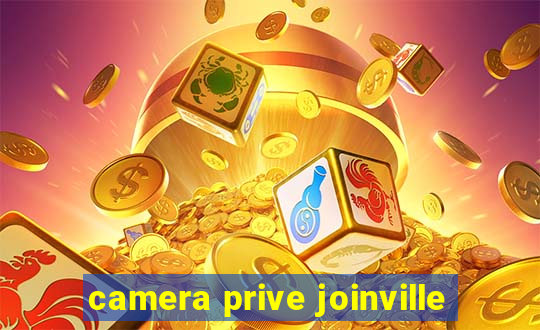 camera prive joinville