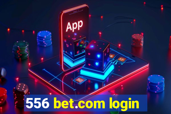 556 bet.com login