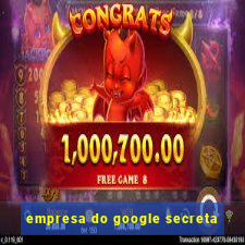 empresa do google secreta