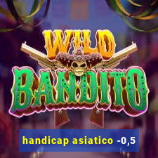 handicap asiatico -0,5