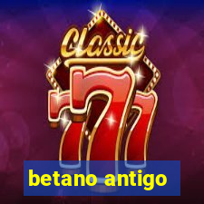 betano antigo