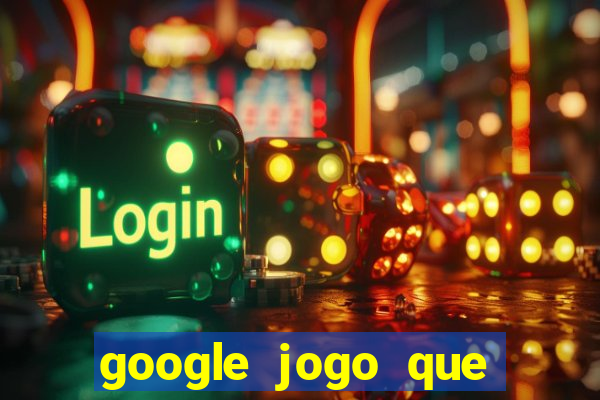 google jogo que ganha dinheiro de verdade