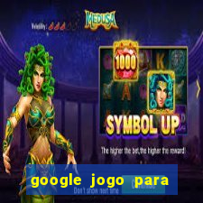 google jogo para ganhar dinheiro