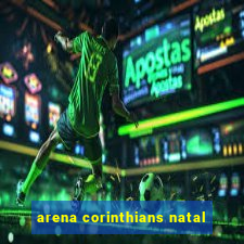 arena corinthians natal