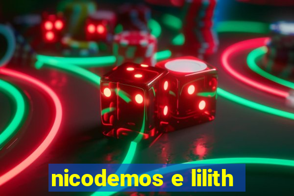 nicodemos e lilith