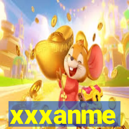 xxxanme