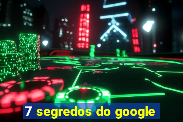 7 segredos do google