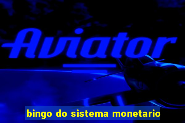 bingo do sistema monetario