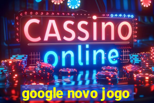 google novo jogo