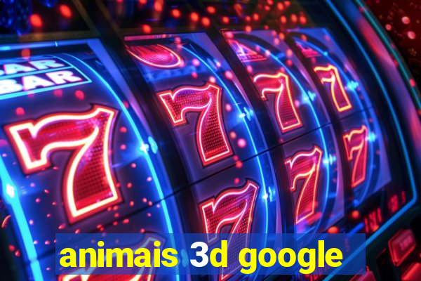 animais 3d google