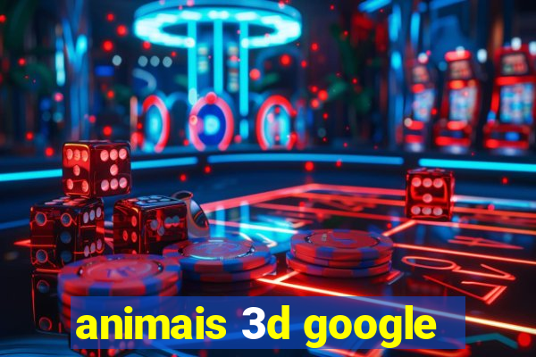 animais 3d google