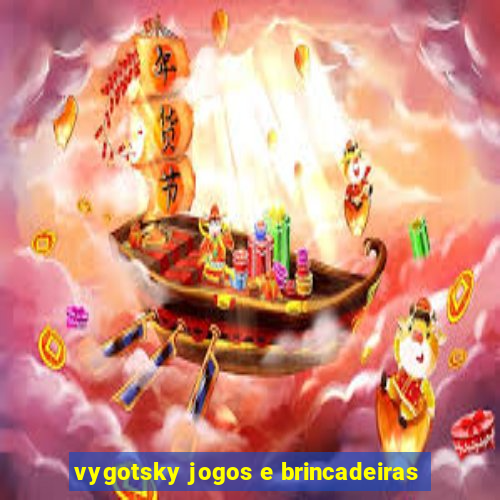 vygotsky jogos e brincadeiras