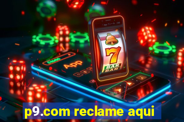 p9.com reclame aqui