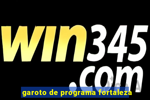 garoto de programa fortaleza