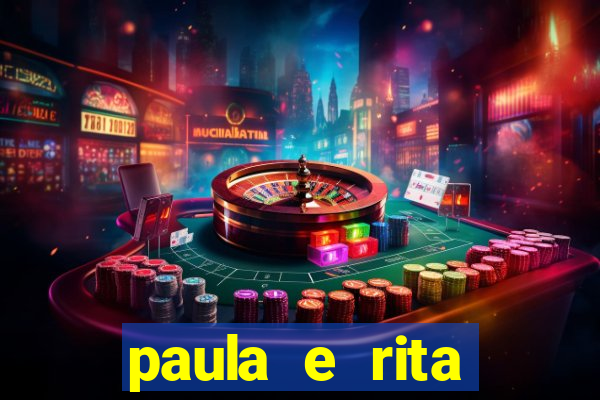 paula e rita compraram muitas cartelas no bingo e gastaram