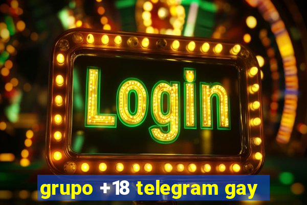 grupo +18 telegram gay
