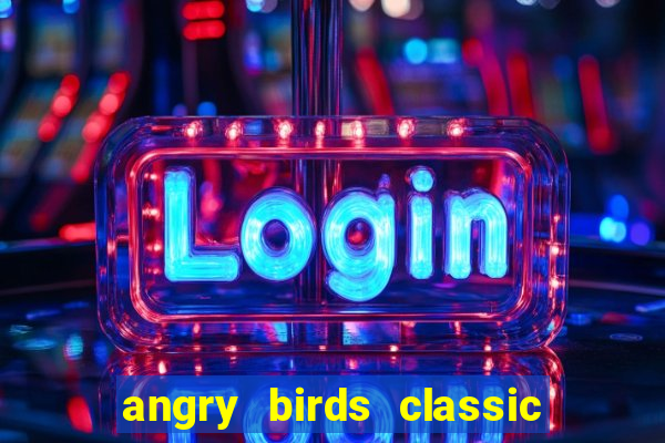 angry birds classic 1.0.0 apk