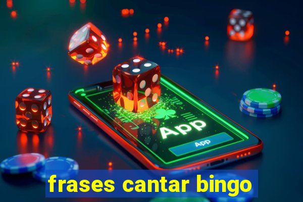 frases cantar bingo