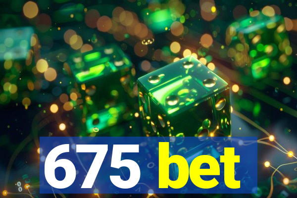 675 bet