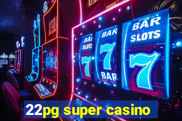 22pg super casino