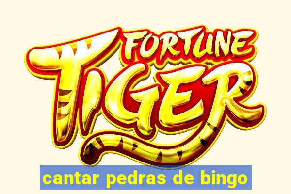 cantar pedras de bingo