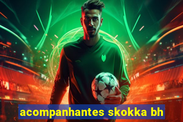 acompanhantes skokka bh