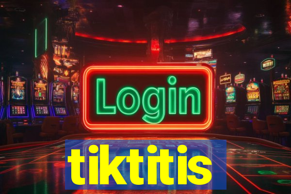 tiktitis