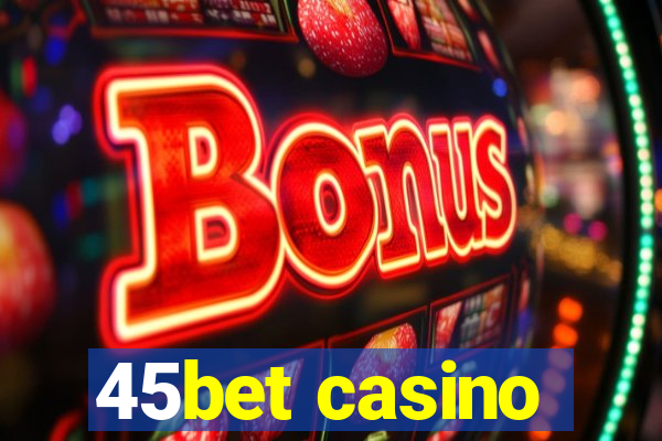45bet casino