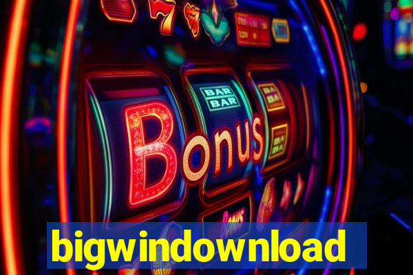 bigwindownload