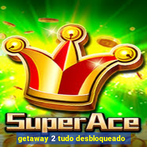 getaway 2 tudo desbloqueado
