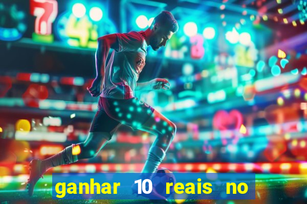 ganhar 10 reais no cadastro 2024