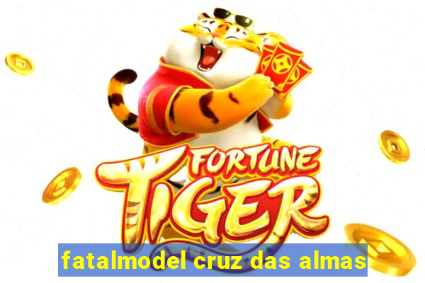 fatalmodel cruz das almas