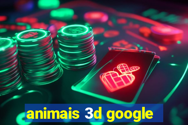 animais 3d google