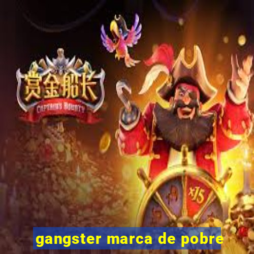 gangster marca de pobre