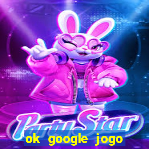 ok google jogo para ganhar dinheiro