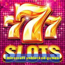 minecraft unblocked games